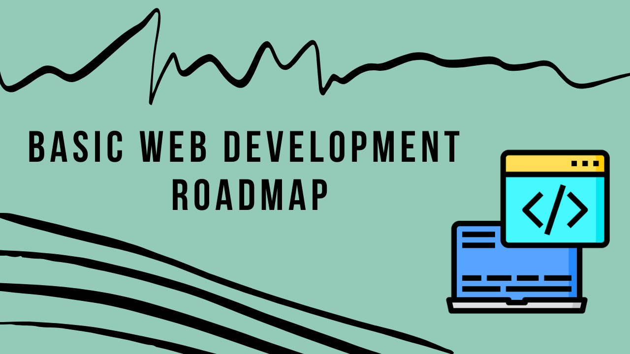 BASIC WEB DEVELOPMENT ROADMAP