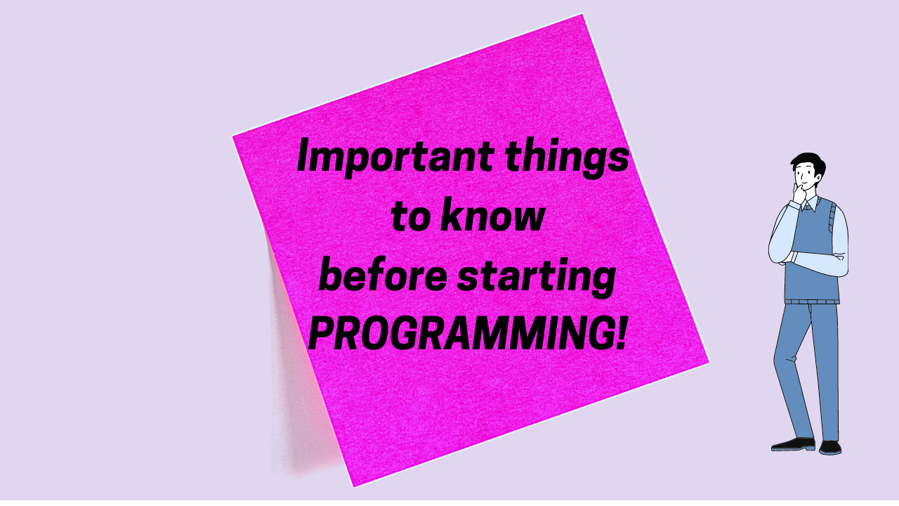 THINGS TO KNOW BEFORE STARTING PROGRAMMING