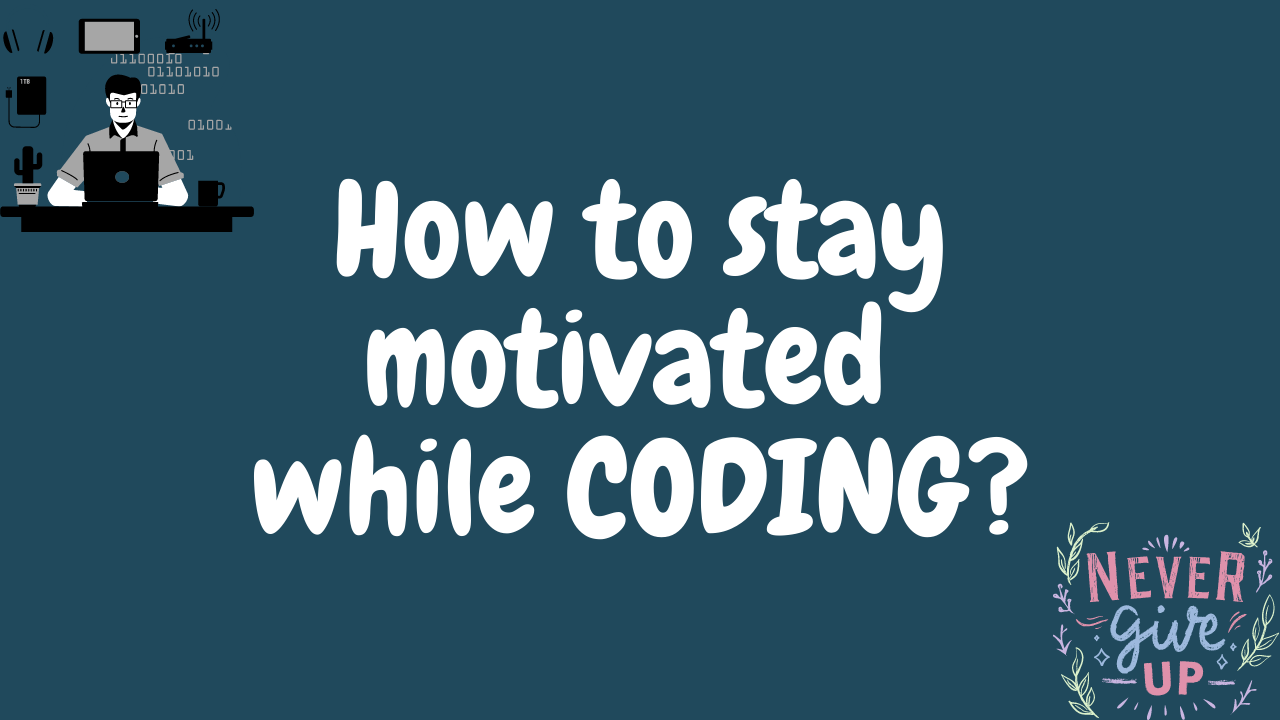 HOW TO STAY MOTIVATED WHILE CODING?