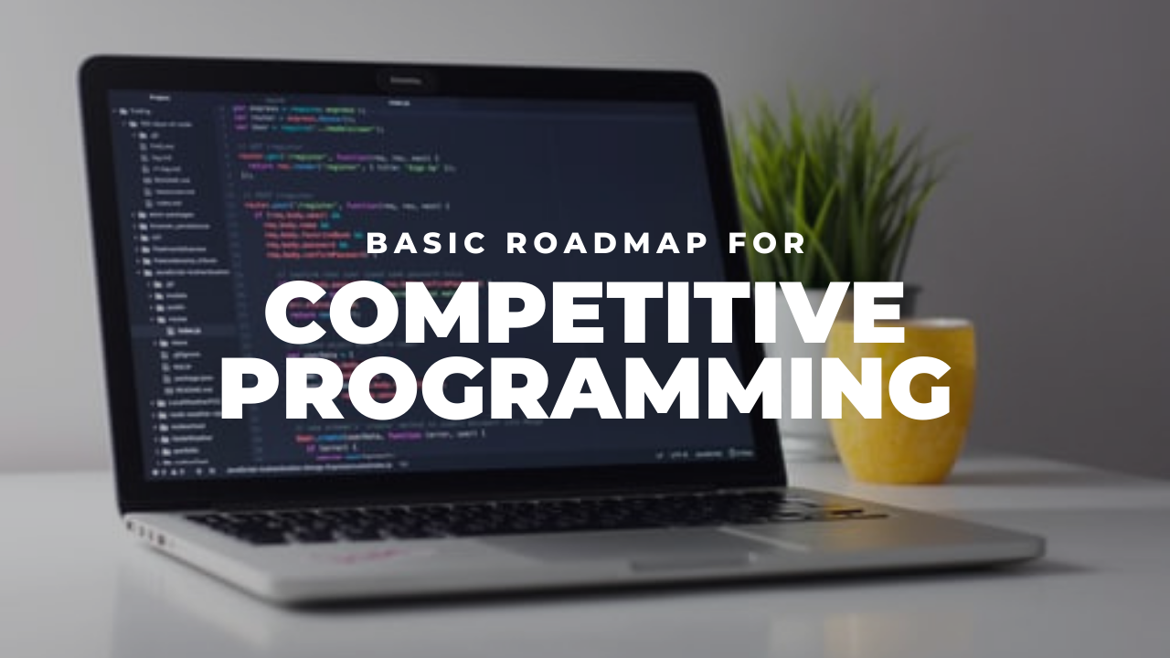 BASIC ROADMAP FOR COMPETITIVE PROGRAMMING