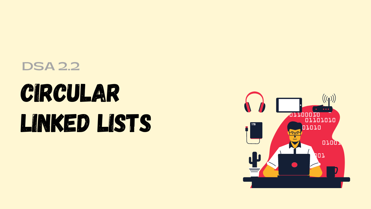 CIRCULAR LINKED LISTS