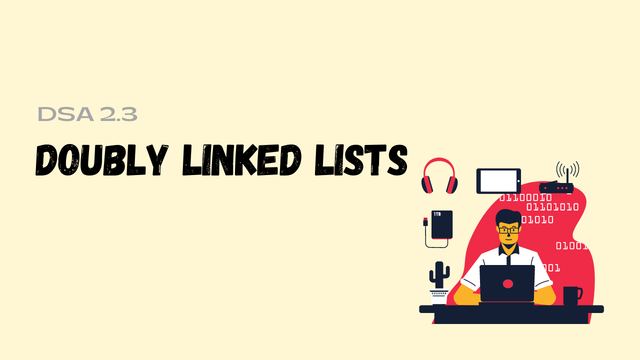 DOUBLY LINKED LISTS