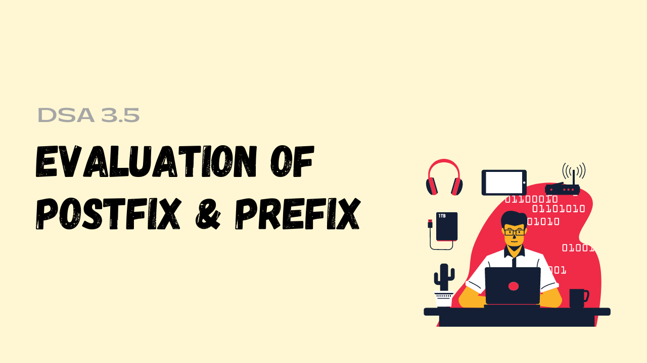 EVALUATION OF POSTFIX & PREFIX EXPRESSIONS