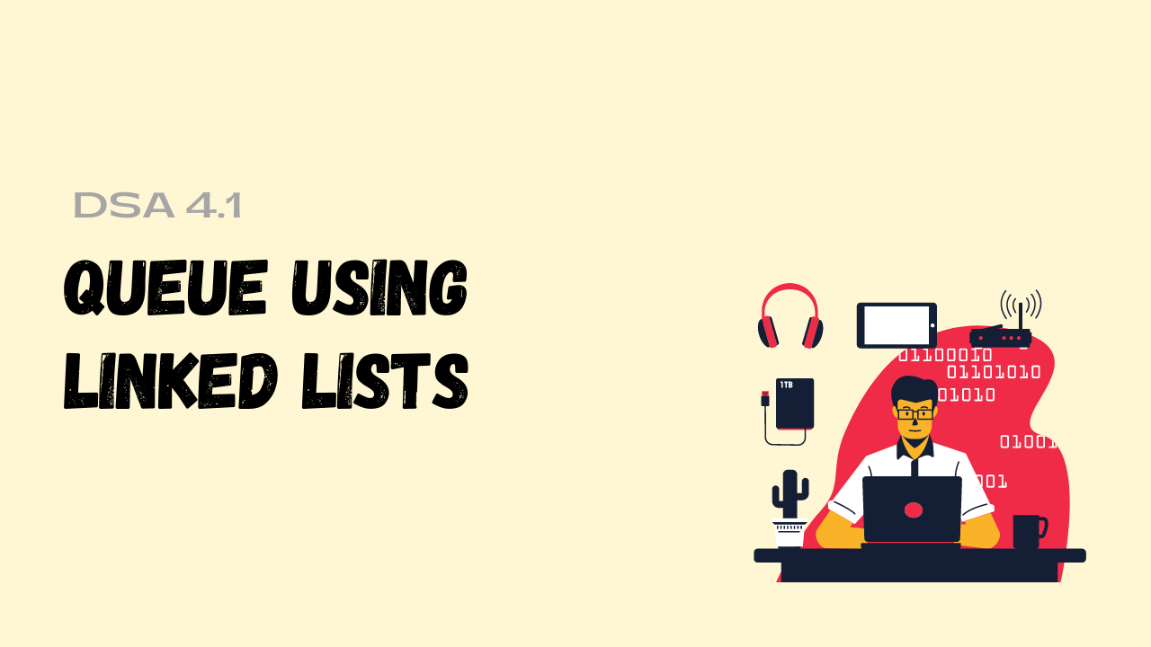 QUEUE USING LINKED LISTS