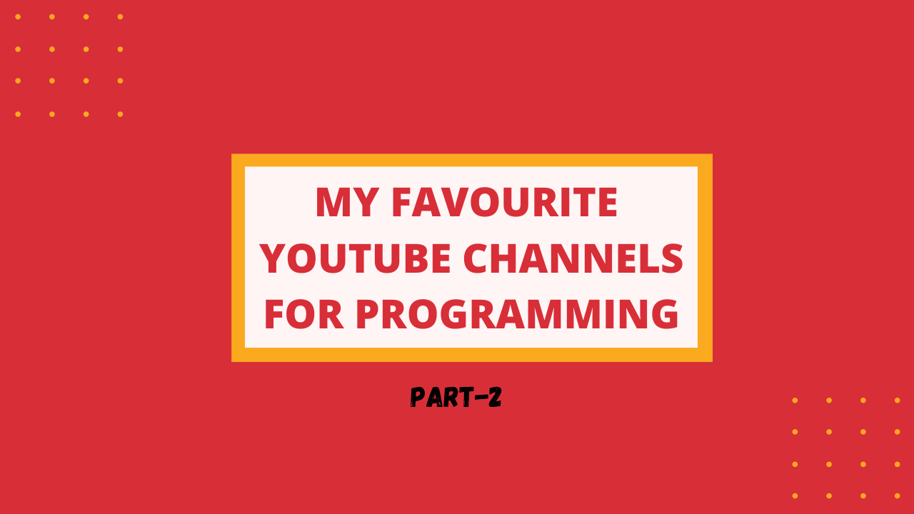MY FAVOURITE YOUTUBE CHANNELS FOR PROGRAMMING [PART-2]